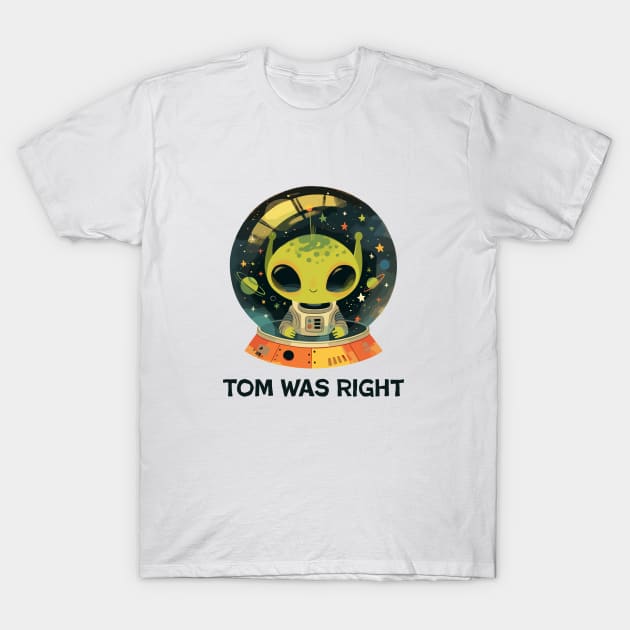 Tom was right T-Shirt by aphian